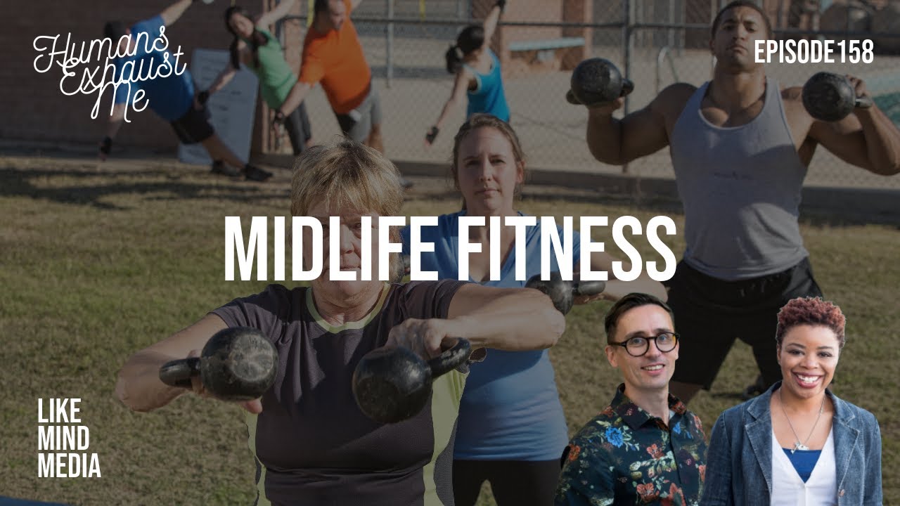 Humans Exhaust Me Episode 158 Midlife Fitness YouTube