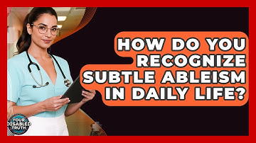How Do You Recognize Subtle Ableism In Daily Life? - Your Disabled Truth