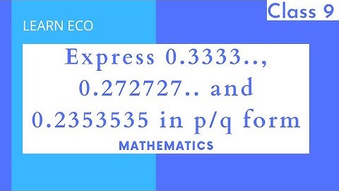 Express 0.3333 in p/q form | Number Systems | Chapter 1 | Class 9 | LEARN ECO