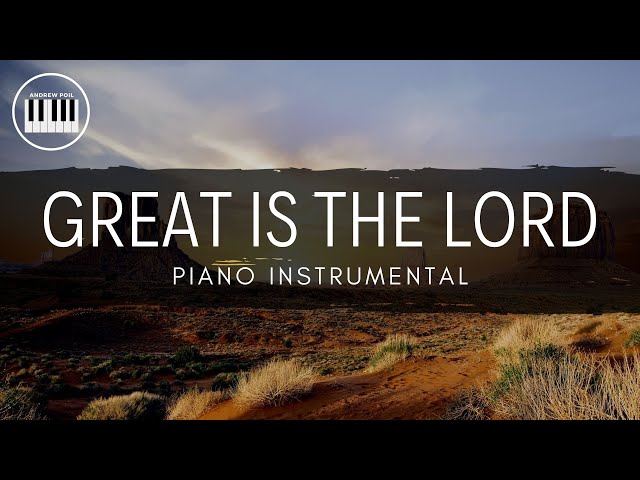 GREAT IS THE LORD (AND MOST WORTHY OF PRAISE) | PIANO INSTRUMENTAL WITH LYRICS BY ANDREW POIL class=