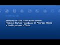 Secretary Rubio attends President Trump’s Roundtable on American Mining - 3:00 PM