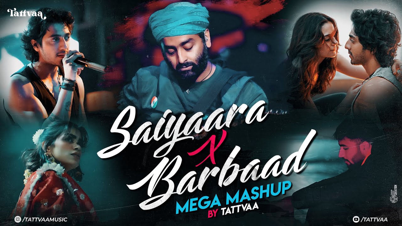 Saiyaara X Barbaad Mashup | Tattvaa| Arijit Singh | Jubin Nautiyal | Faheem Abdullah |