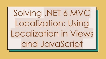 Solving .NET 6 MVC Localization: Using Localization in Views and JavaScript
