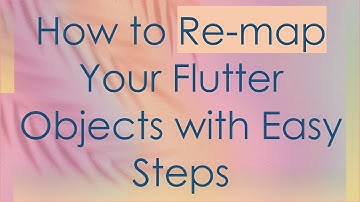 How to Re-map Your Flutter Objects with Easy Steps