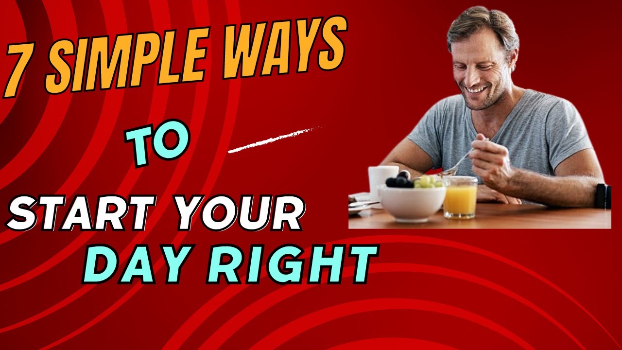 7 Simple Ways to Start Your Day Right - YouTube