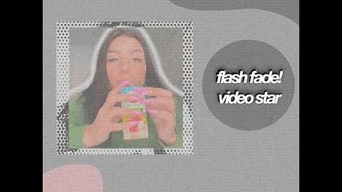 flash fade tutorial | video star ✿