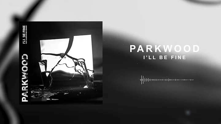 Parkwood - I'll Be Fine (Ft. Christopher Vernon of...