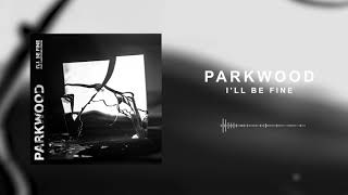 Parkwood - I'll Be Fine (Ft. Christopher Vernon of Better Half)