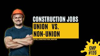 #120 Union jobs vs. non-union jobs in construction, comparing salaries, benefits, & retirement!