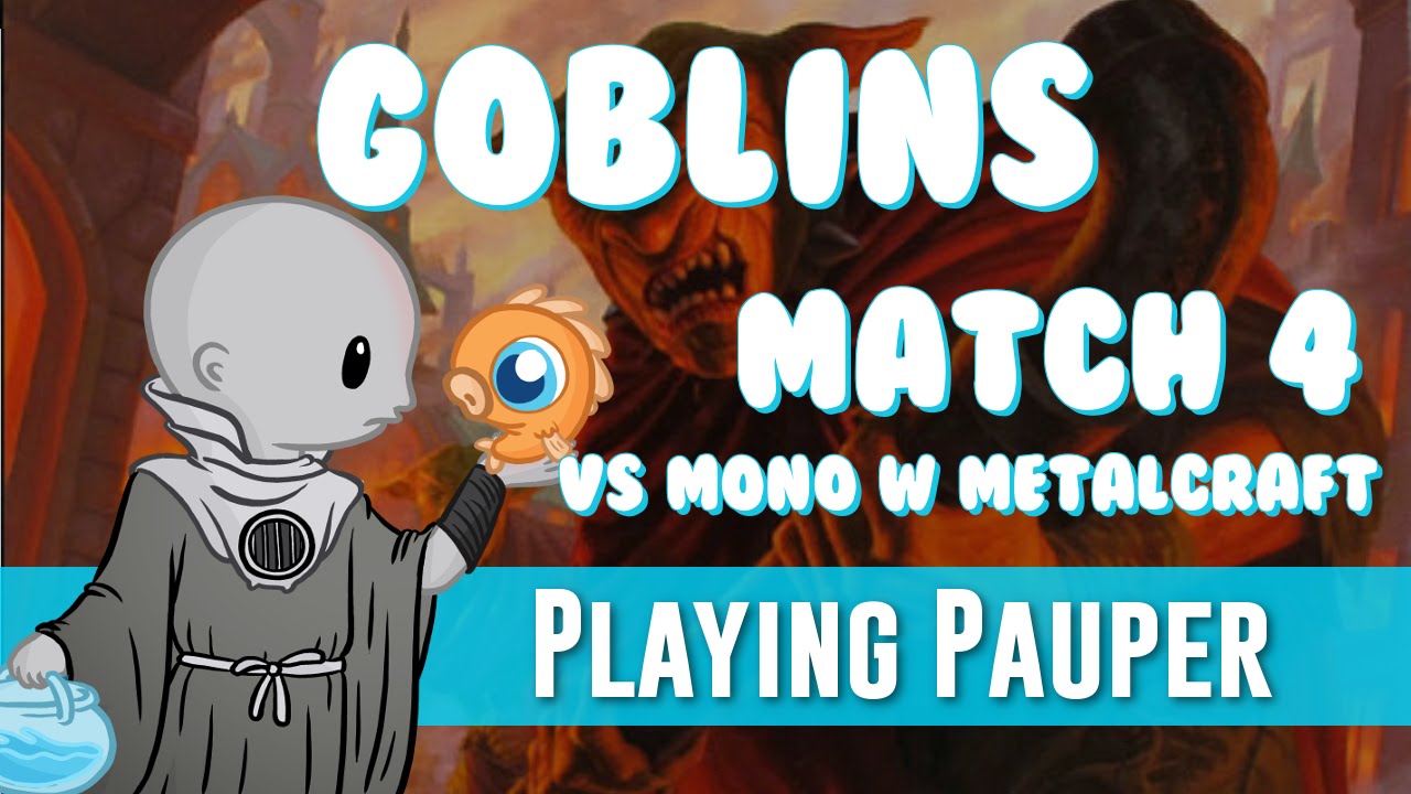 Playing Pauper Goblins Vs Mono White Metalcraft Match 4 YouTube