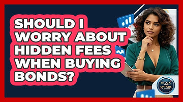 Should I Worry About Hidden Fees When Buying Bonds? - Stock and Options Playbook