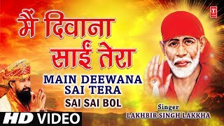 Main Deewana Sai Tera By Lakhbir Singh Lakkha [Full Song] I Sai Sai Bol