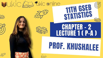 11th GSEB Statistics Chapter 2 Lec 1 (P - A) | Class 11 | Session 2022-23 | UKIC | Prof. Khushalee
