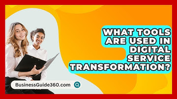 What Tools Are Used In Digital Service Transformation? - BusinessGuide360.com