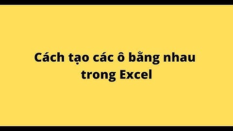 Cách tạo các ô bằng nhau trong Excel