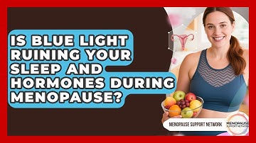 Is Blue Light Ruining Your Sleep And Hormones During Menopause? - Menopause Support Network