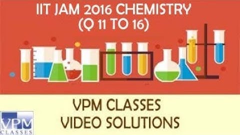 [LATEST UPDATE] IIT JAM CHEMISTRY PAPER DISCUSS BY VPM CLASSES FACULTY (Q 11 TO Q 16)
