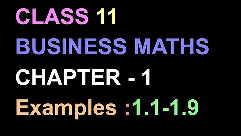 Class 11||BUSINESS MATHS||Chapter 1|| Examples :1.1 -1.9