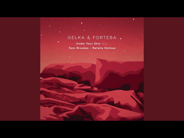 Gelka & Forteba - Under Your Skin feat Sam Brookes & Natalie Holmes