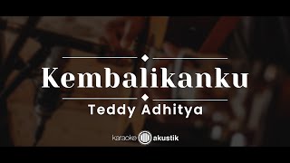 Kembalikanku – Teddy Adhitya (KARAOKE AKUSTIK)