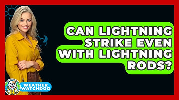 Can Lightning Strike Even With Lightning Rods? - Weather Watchdog