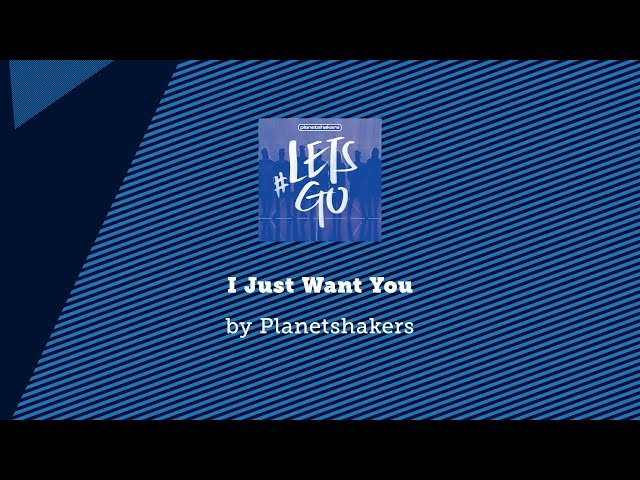 Planetshakers - I Just Want You