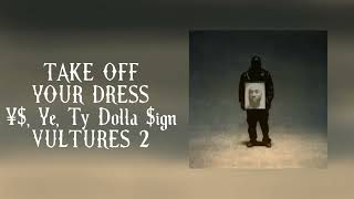 ¥$, Ye, Ty Dolla $ign - TAKE OFF YOUR DRESS (Ty Sample) | VULTURES 2