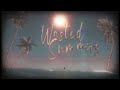 Wasted Summers - juju (Visualizer)