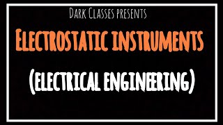 Electrostatic Instruments | Electrical Engineering Basics | Dark Classes |