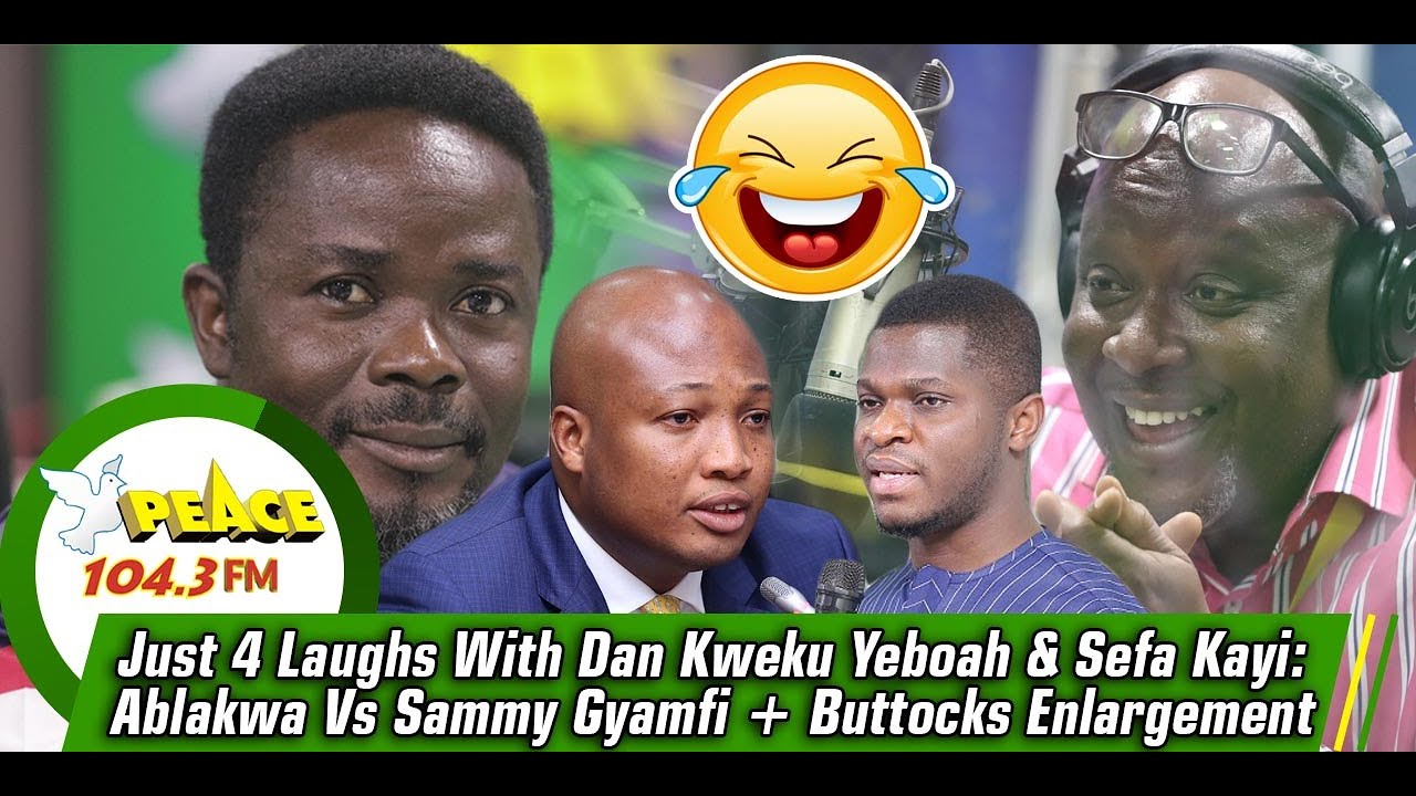 Just 4 Laughs With Dan Kweku Yeboah & Sefa Kayi: Ablakwa Vs Sammy Gyamfi + Buttocks Enlargement
