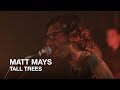 Matt Mays | Tall Trees | First Play Live