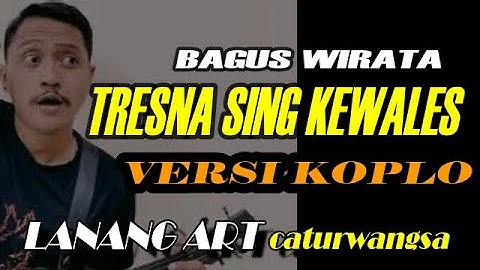 TRESNA SING KEWALES - BAGUS WIRATA - VERSI KOPLO