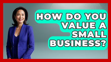 How Do You Value A Small Business? - Learn About Economics