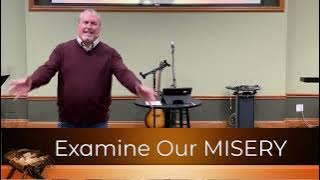 Examine Our MISERY - Short Sermon - December 18, 2022