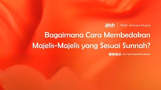 Bagaimana Cara Membedakan Majelis-majelis yang Sesuai Sunnah ?