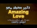 NEW!!! 2023 AMAZING LOVE ALBUM BY LIFEBREAKTHROUGH!!!!