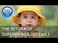 The Return of Superman | 슈퍼맨이 돌아왔다 - Ep.327 Part. 1 [ENG/2020.05.03]