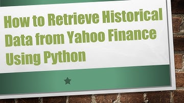 How to Retrieve Historical Data from Yahoo Finance Using Python