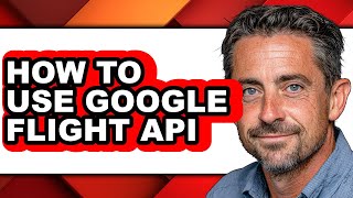 How to Use Google Flight Api - Easy Guide