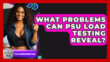 What Problems Can PSU Load Testing Reveal? - The Hardware Hub