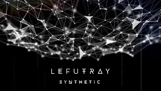 LEFUTRAY – Synthetic (Lyric Video)