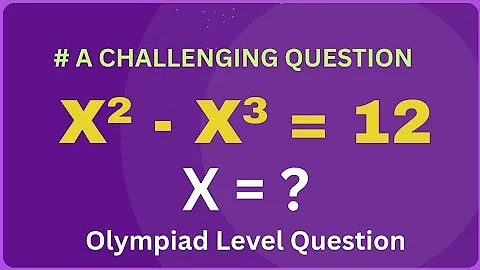 A Tricky Question : X² - X³ = 12 , Find X // Olympiad Level Question @RajeshTutorials