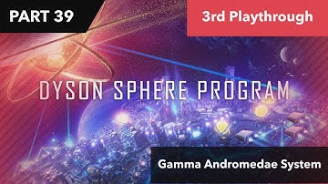 Dyson Sphere Program - Gamma Andromedae - Pt. 39