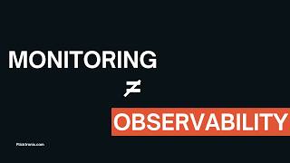 Monitoring ≠ Observability