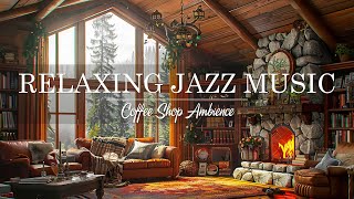 Warm Jazz Instrumental Music☕Cozy Coffee Shop \u0026 Relaxing Jazz Music to Work,Study