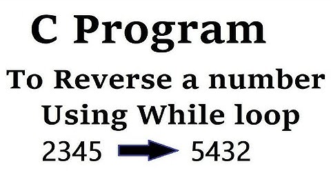 C program to reverse a number using while loop