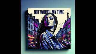 Not Worth My Time - R&B x Dancehall x 2024