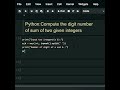 #Python: Compute the digit number of sum of two given integers