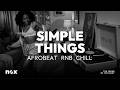 Simple Things | Good Vibes Afrobeat Mix ☀️ Positive Energy &amp; Summer Chill Flow