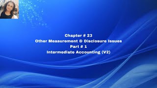 Chapter #23 -  Other Measurement and Disclosure Issues - Part#1
